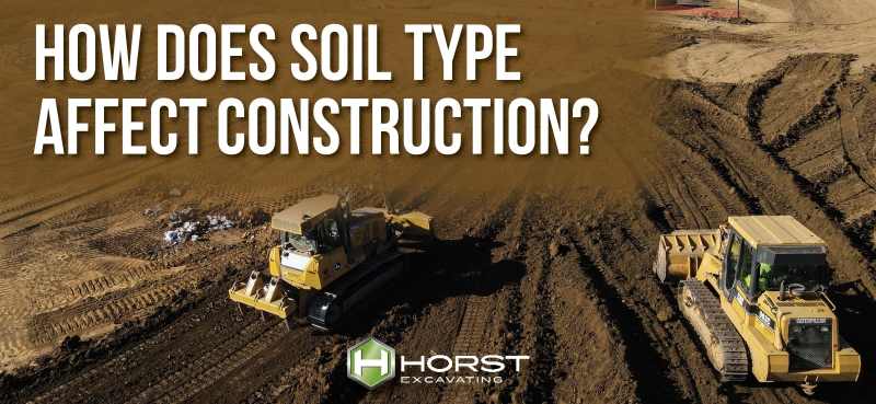 How Does Soil Type Affect Construction? | Horst Excavating